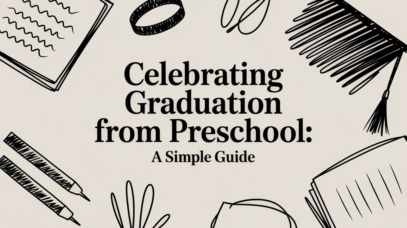 Celebrating graduation from preschool: A Simple Guide